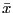 $\bar{x}$