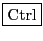 \fbox{Ctrl}
