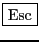 \fbox{Esc}