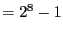 $=2^8-1$