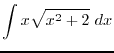 $\displaystyle{\int x\sqrt{x^2+2}~dx}$