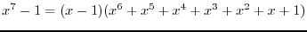 $\displaystyle{x^7-1=(x-1)(x^6+x^5+x^4+x^3+x^2+x+1)}$