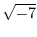 $\displaystyle{\sqrt{-7}}$
