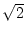 $\sqrt{2}$