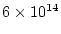 $6\times 10^{14}$