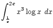 $\displaystyle{\int_{\frac{1}{e}}^{2e} x^3\log x~dx}$
