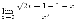 $\displaystyle{\lim_{x \to 0}\frac{\sqrt{2x+1} - 1 - x}{x^2}}$