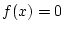 $f(x) = 0$