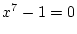 $x^7-1=0$