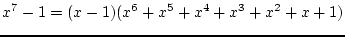$\displaystyle{x^7-1=(x-1)(x^6+x^5+x^4+x^3+x^2+x+1)}$