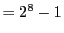 $=2^8-1$