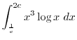 $\displaystyle{\int_{\frac{1}{e}}^{2e} x^3\log x~dx}$