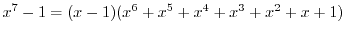 $\displaystyle{x^7-1=(x-1)(x^6+x^5+x^4+x^3+x^2+x+1)}$