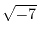 $\displaystyle{\sqrt{-7}}$
