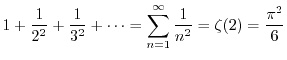 $\displaystyle{1+\frac{1}{2^2}+\frac{1}{3^2} + \cdots
= \sum_{n=1}^{\infty} \frac{1}{n^2} = \zeta (2) = \frac{\pi^2}{6}}$