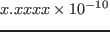 $x.xxxx\times 10^{-10}$