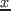 $x$