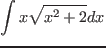 $\displaystyle{\int x\sqrt{x^2+2}~dx}$