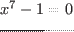 $x^7-1=0$