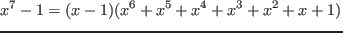 $\displaystyle{x^7-1=(x-1)(x^6+x^5+x^4+x^3+x^2+x+1)}$