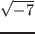 $\displaystyle{\sqrt{-7}}$