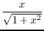 $\displaystyle{\frac{x}{\sqrt{1+x^2}}}$