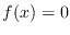 $f(x) = 0$