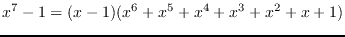 $\displaystyle{x^7-1=(x-1)(x^6+x^5+x^4+x^3+x^2+x+1)}$