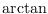 $\arctan$