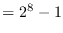 $=2^8-1$