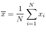 $\overline{x}=\frac1{N}\sum_{i=1}^N x_i$