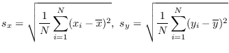 $s_x=\sqrt{\frac1{N}\sum_{i=1}^N (x_i-\overline{x})^2},~
s_y=\sqrt{\frac1{N}\sum_{i=1}^N (y_i-\overline{y})^2}$