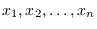 $x_1, x_2, \ldots, x_n$