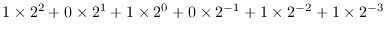 $1\times 2^2 + 0\times 2^1 + 1\times 2^0 + 0\times 2^{-1}+1\times 2^{-2} + 1\times 2^{-3}$