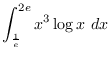 $\displaystyle{\int_{\frac{1}{e}}^{2e} x^3\log x~dx}$