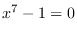$x^7-1=0$