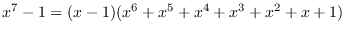 $\displaystyle{x^7-1=(x-1)(x^6+x^5+x^4+x^3+x^2+x+1)}$