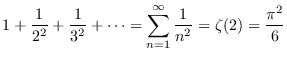 $\displaystyle{1+\frac{1}{2^2}+\frac{1}{3^2} + \cdots
= \sum_{n=1}^{\infty} \frac{1}{n^2} = \zeta (2) = \frac{\pi^2}{6}}$