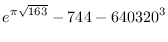 $\displaystyle{e^{\pi\sqrt{163}}-744-640320^3}$
