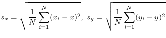$s_x=\sqrt{\frac1{N}\sum_{i=1}^N (x_i-\overline{x})^2},~
s_y=\sqrt{\frac1{N}\sum_{i=1}^N (y_i-\overline{y})^2}$