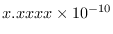 $x.xxxx\times 10^{-10}$
