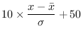 $\displaystyle 10\times\frac{ x - \bar{x}}{\sigma} + 50
$