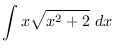 $\displaystyle{\int x\sqrt{x^2+2}~dx}$