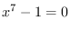 $x^7-1=0$