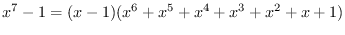 $\displaystyle{x^7-1=(x-1)(x^6+x^5+x^4+x^3+x^2+x+1)}$