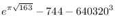 $\displaystyle{e^{\pi\sqrt{163}}-744-640320^3}$