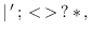 $\vert\,'\,;\,<\,>\, ?\,*\,,\,$