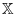 $\mathbb{X}$
