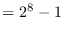$=2^8-1$