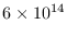 $6\times 10^{14}$
